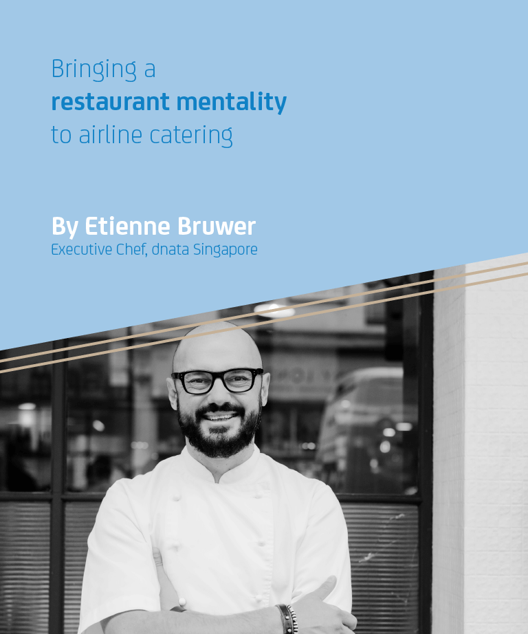 Bringing a restaurant mentality to airline catering by Etienne Bruwer, Executive Chef, dnata Singapore